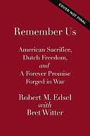 Remember Us: American Sacrifice, Dutch Freedom, and a Forever Promise Forged in World War II by Robert M Edsel