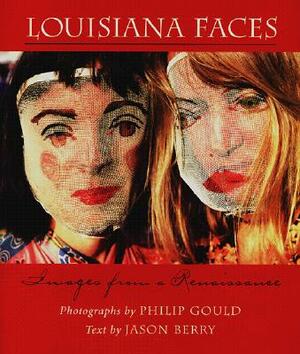 Louisiana Faces: Images from a Renaissance by Philip Gould