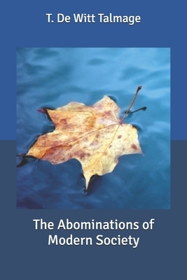 The Abominations of Modern Society by T. De Witt Talmage