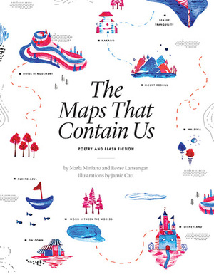 The Maps That Contain Us: Poetry and Flash Fiction by Marla Miniano, Reese Lansangan