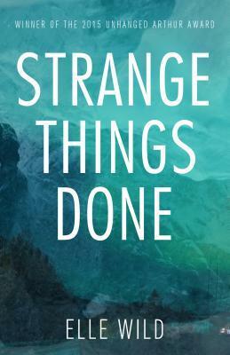Strange Things Done by Elle Wild