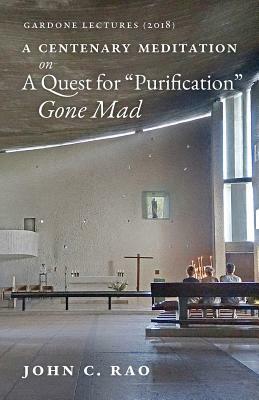 A Centenary Meditation on a Quest for Purification Gone Mad: Gardone Lectures (2018) by John C. Rao