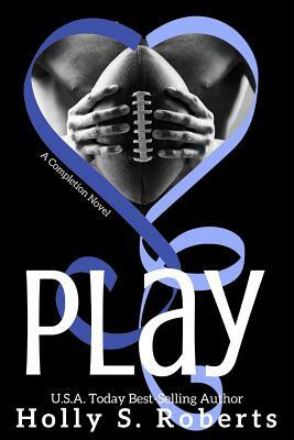 Play by Holly S. Roberts