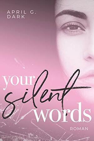 Your silent Words: New Adult Liebesroman by April G. Dark