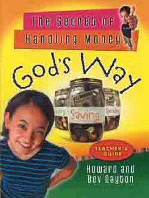 The Secret of Handling Money God's Way by Howard Dayton, Bev Dayton