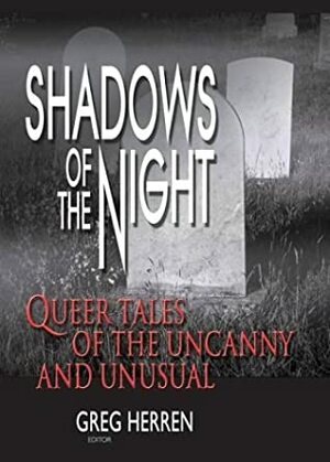 Shadows of the Night: Queer Tales of the Uncanny and Unusual (Gay Men's Fiction) by Greg Herren