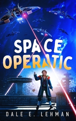 Space Operatic by Dale E. Lehman