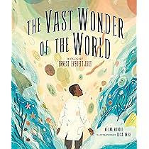 The Vast Wonder of the World: Biologist Ernest Everett Just by Mélina Mangal, Luisa Uribe
