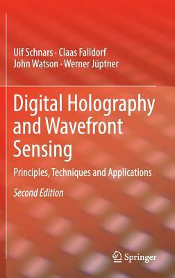 Digital Holography and Wavefront Sensing: Principles, Techniques and Applications by John Watson, Claas Falldorf, Ulf Schnars