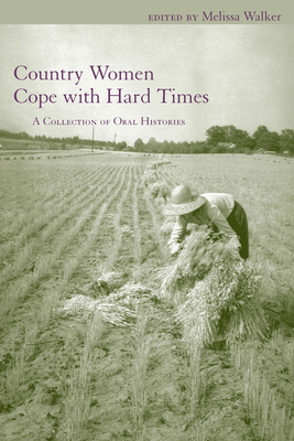 Country Women Cope with Hard Times: A Collection of Oral Histories by 