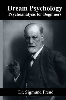 Dream Psychology - Psycoanalysis for Beginners by Sigmund Freud