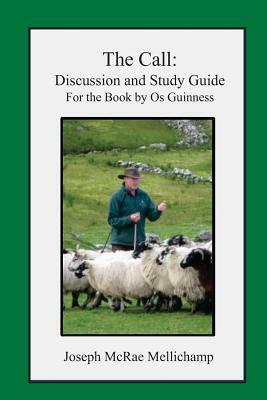 The Call: Discussion and Study Guide for the Book by Os Guinness by Joseph McRae Mellichamp