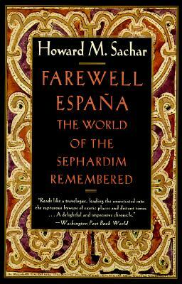 Farewell España: The World of the Sephardim Remembered by Howard M. Sachar