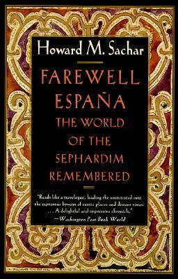 Farewell España: The World of the Sephardim Remembered by Howard M. Sachar