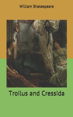 Troilus and Cressida by William Shakespeare