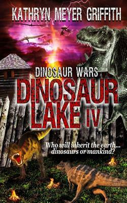 Dinosaur Lake IV: Dinosaur Wars by Kathryn Meyer Griffith
