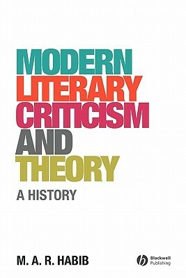 Modern Literary Criticism and Theory: A History by M.A.R. Habib