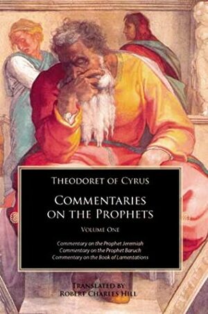 Theodoret of Cyrus: Commentary on the Prophets Vol 1: Commentaries on Jeremiah, Baruch and the Book of Lamentations (Commentaries on the Prophets) by Theodoret of Cyrus