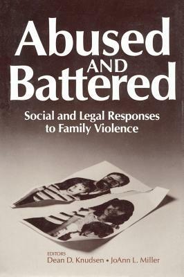 Abused and Battered: Social and Legal Responses to Family Violence by 