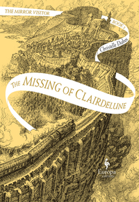 The Missing of Clairdelune: Book Two of the Mirror Visitor Quartet by Christelle Dabos