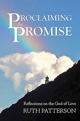 Proclaiming the Promise: Reflections on the God of Love by Ruth Patterson