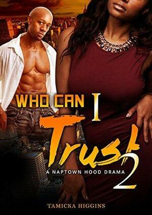 Who Can I Trust 2: A Naptown Hood Drama by Tamicka Higgins