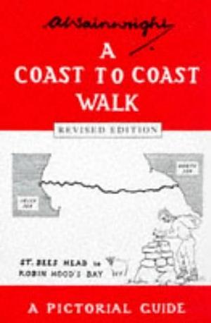 A Coast to Coast Walk: St. Bees Head to Robin Hood's Bay, a Pictorial Guide by Alfred Wainwright, Alfred Wainwright