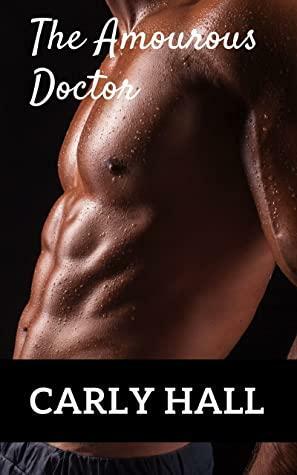 The Amorous Doctor by Carly Hall