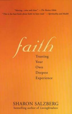 Faith: Trusting Your Own Deepest Experience Trusting Your Own Deepest Experience by Sharon Salzberg