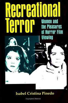 Recreational Terror: Women and the Pleasures of Horror Film Viewing by Isabel Cristina Pinedo