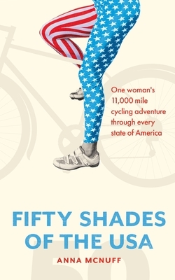 50 Shades Of The USA: One woman's 11,000 mile cycling adventure through every state of America by Anna McNuff