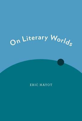 On Literary Worlds by Eric Hayot
