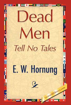 Dead Men Tell No Tales by E. W. Hornung, W. Hornung E. W. Hornung