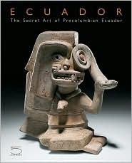 Ecuador: The Secret Art of Pre-Columbian Ecuador by Pierre-Yves Dhinaut, Iván Cruz Cevallos, Daniel Klein