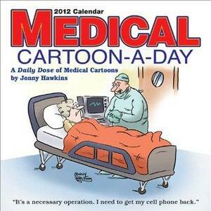 Medical Cartoon-A-Day: 2012 Day-to-Day Calendar by Jonny Hawkins