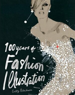 100 Years of Fashion Illustration by Cally Blackman