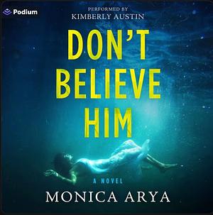 Don't Believe Him by Monica Arya