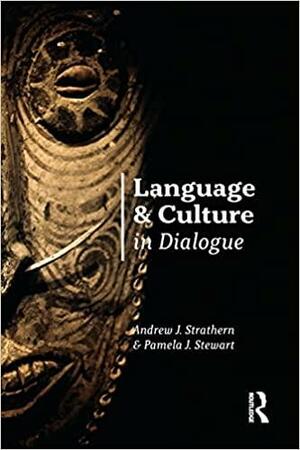 Language and Culture in Dialogue by Andrew Strathern, Pamela J. Stewart