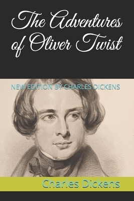 The Adventures of Oliver Twist: New Edition by Charles Dickens by Charles Dickens