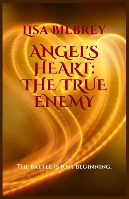 Angel's Heart: The True Enemy by Lisa Bilbrey