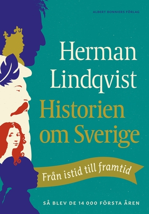 Historien om Sverige: från istid till framtid by Herman Lindqvist