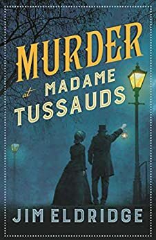 Murder at Madame Tussauds by Jim Eldridge