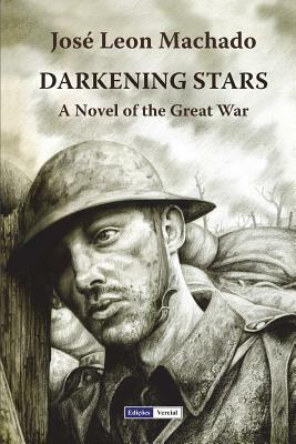 Darkening Stars: A Novel of the Great War by Jose Leon Machado