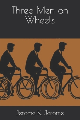 Three Men on Wheels by Jerome K. Jerome