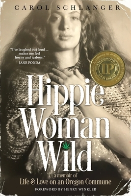 Hippie Woman Wild: A Memoir of Life & Love on an Oregon Commune by Carol Schlanger