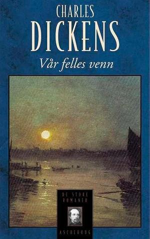 Vår felles venn by Charles Dickens