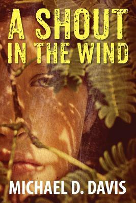 A Shout in the Wind by Michael D. Davis