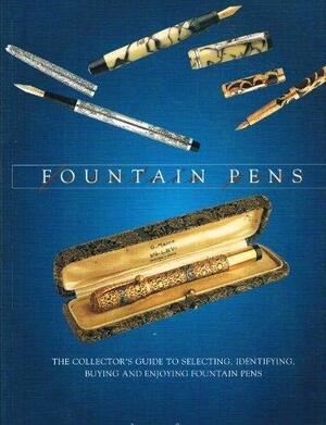 FOUNTAIN PENS : THE COLLECTOR'S GUIDE TO SELECTING, IDENTIFYING, BUYING AND ENJOYING FOUNTAIN PENS by Jonathan Steinberg