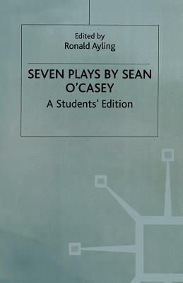 Seven Plays by Sean O'Casey: A Student's Edition by Steven M. Studebaker, Seán O'Casey, Ronald Ayling