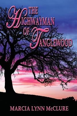 The Highwayman of Tanglewood by Marcia Lynn McClure